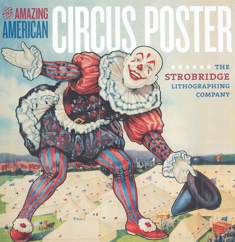 The Amazing American Circus Poster : the Strobridge Lithographing Company
