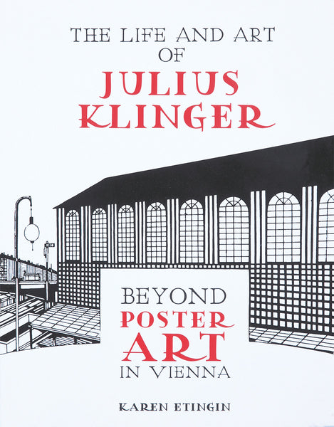 The Life and Art of Julius Klinger: Beyond Poster Art in Vienna